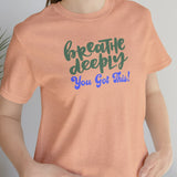 Load image into Gallery viewer, Breathe Deeply You Got This Unisex Jersey Short Sleeve Tee.