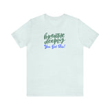 Load image into Gallery viewer, Breathe Deeply You Got This Unisex Jersey Short Sleeve Tee