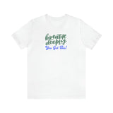 Load image into Gallery viewer, Breathe Deeply You Got This Unisex Jersey Short Sleeve Tee