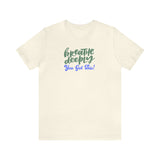 Load image into Gallery viewer, Breathe Deeply You Got This Unisex Jersey Short Sleeve Tee