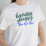 Load image into Gallery viewer, Breathe Deeply You Got This Unisex Jersey Short Sleeve Tee.